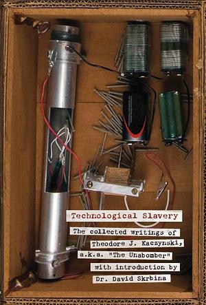 Technological Slavery: The Collected Writings of Theodore J. Kaczynski, a.k.a. The Unabomber by Theodore John Kaczynski