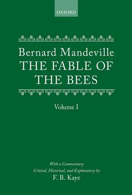 The Fable of the Bees: Or Private Vices, Publick Benefits: Volume I by Bernard Mandeville