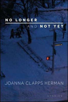 No Longer and Not Yet: Stories by Joanna Clapps Herman