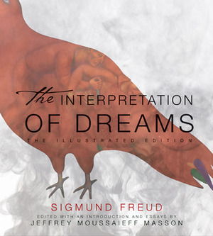 The Interpretation of Dreams: Illustrated Edition by Sigmund Freud, Jeffrey Moussaieff Masson