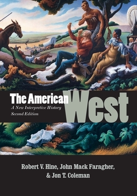 The American West: A New Interpretive History by John Mack Faragher, Robert V. Hine, Jon T. Coleman