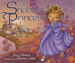 The Shabbat Princess by Amy Meltzer, Martha Aviles
