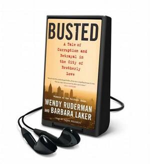 Busted: A Tale of Corruption and Betrayal in the City of Brotherly Love by Barbara Laker, Wendy Ruderman