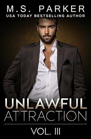 Unlawful Attraction Vol. 3 by M.S. Parker