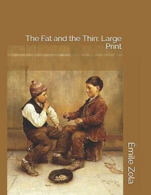 The Fat and the Thin: Large Print by Émile Zola