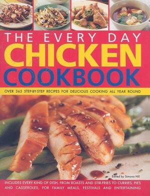 The Everyday Chicken Cookbook: Over 365 Step-By-Step Recipes for Delicious Cooking All Year Round by Simona Hill