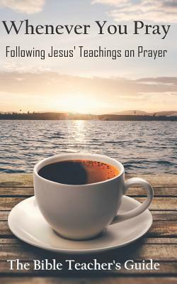Whenever You Pray: Following Jesus' Teachings on Prayer by Gregory Brown