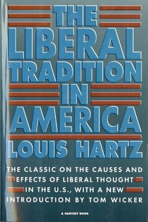 The Liberal Tradition in America by Tom Wicker, Louis Hartz