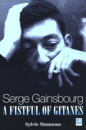Serge Gainsbourg: A Fistful of Gitanes by Sylvie Simmons