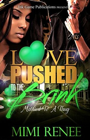 Love Pushed To The Brink: Married To A Thug by Mimi Renee