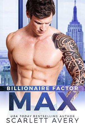 Billionaire Factor—Max: A CEO Romance Standalone by Scarlett Avery, Scarlett Avery