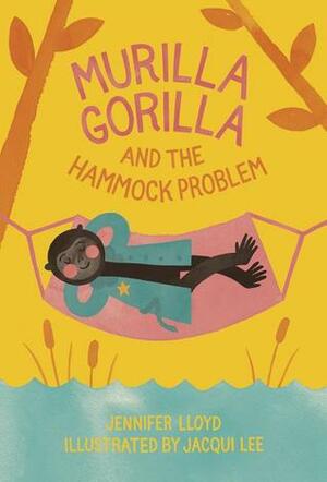 Murilla Gorilla and the Hammock Problem by Jacqui Lee, Jennifer Lloyd