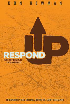 Respond Up: Turn Any Obstacle Into Greatness by Don Newman