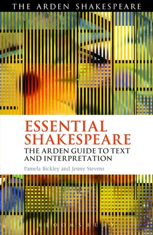 Essential Shakespeare: The Arden Guide to Text and Interpretation by Pamela Bickley, Jenny Stevens