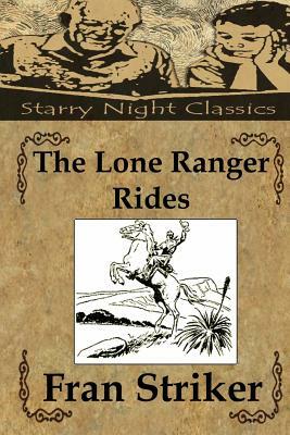 The Lone Ranger Rides by Fran Striker