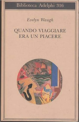 Quando viaggiare era un piacere by Evelyn Waugh