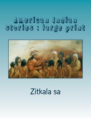 American Indian stories: large print by Zitkála-Šá