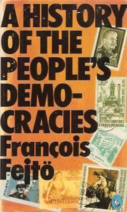A History of the People's Democracies: Eastern Europe Since Stalin by Daniel Weissbort, François Fejtö