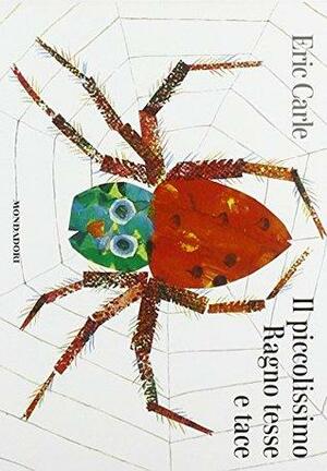 Il piccolissimo ragno tesse e tace by Eric Carle