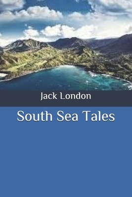 South Sea Tales by Jack London