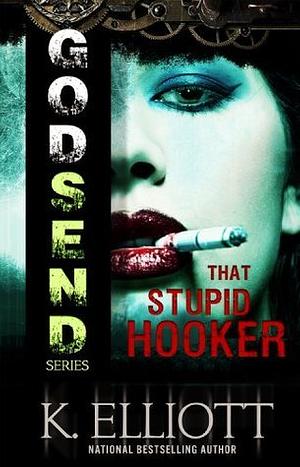 That Stupid Hooker by K. Elliott