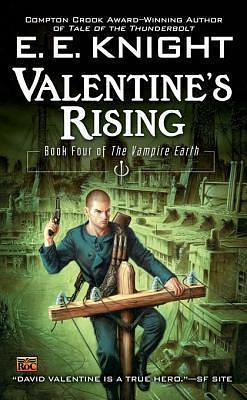 Valentine's Rising: Book Four of the Vampire Earth by E.E. Knight, E.E. Knight