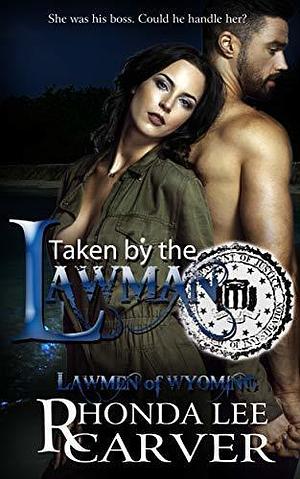 Taken by the Lawman by Rhonda Lee Carver, Rhonda Lee Carver