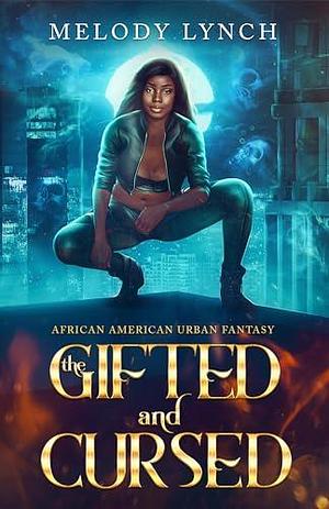 The Gifted and Cursed: African American Urban Fantasy by Melody Lynch, Melody Lynch