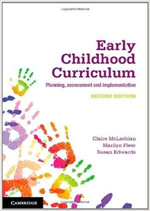 Early Childhood Curriculum: Planning, Assessment, and Implementation by Susan Edwards, Marilyn Fleer, Claire McLachlan