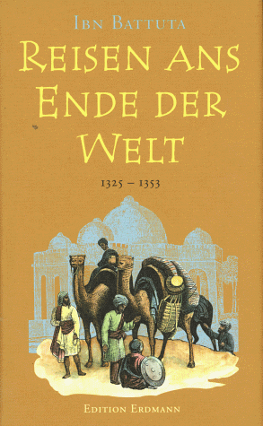 Reisen ans Ende der Welt 1325 - 1353: Das größte Abenteuer des Mittelalters by Ibn Battuta, Hans D. Leicht