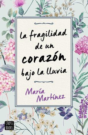 La fragilidad de un corazón bajo la lluvia by María Martínez