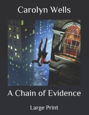 A Chain of Evidence: Large Print by Carolyn Wells