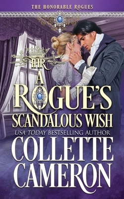 A Rogue's Scandalous Wish: A Historical Regency Romance by Collette Cameron