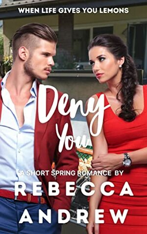 Deny You: A Short Spring Romance (Seasonal Short Stories) by Rebecca Andrew