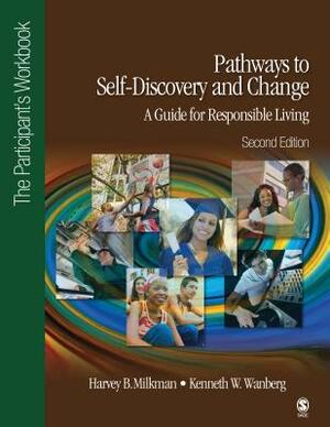 Pathways to Self-Discovery and Change: The Participant's Workbook: A Guide for Responsible Living by Harvey B. Milkman, Kenneth W. Wanberg