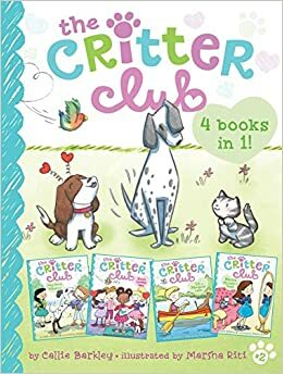 The Critter Club 4 Books in 1! #2: Amy Meets Her Stepsister; Ellie's Lovely Idea; Liz at Marigold Lake; Marion Strikes a Pose by Marsha Riti, Callie Barkley