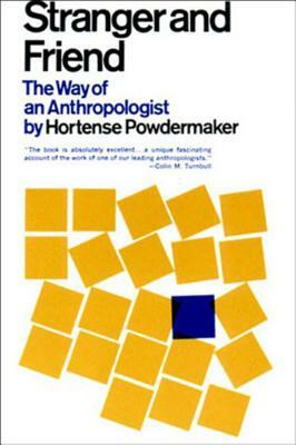 Stranger and Friend: The Way of an Anthropologist by Hortense Powdermaker