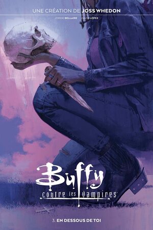 Buffy contre les Vampires T03: En dessous de toi by Jordie Bellaire, David López