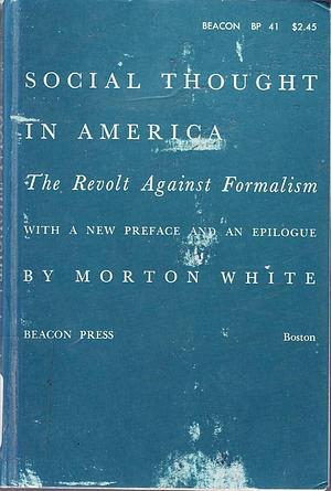 Social Thought in America: The Revolt Against Formalism by Morton Gabriel White