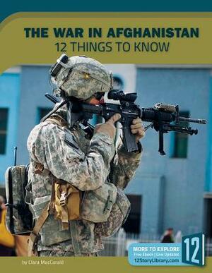 The War in Afghanistan: 12 Things to Know by Clara Maccarald