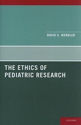 Ethics of Pediatric Research by David Wendler