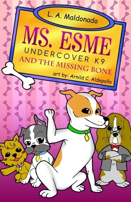 Ms. Esme Undercover K-9: And The Missing Bone by 