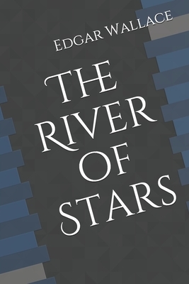 The River of Stars by Edgar Wallace