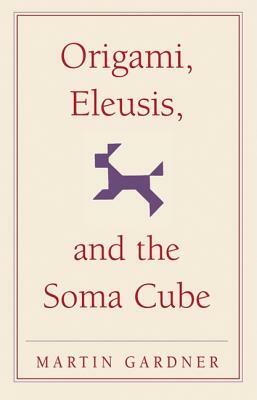 Origami, Eleusis, and the Soma Cube by Martin Gardner