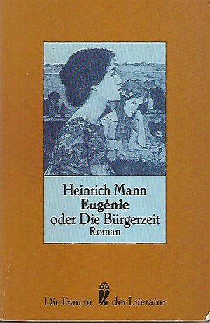 Eugénie oder die Bürgerzeit by Heinrich Mann