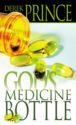 God's Medicine Bottle by Derek Prince