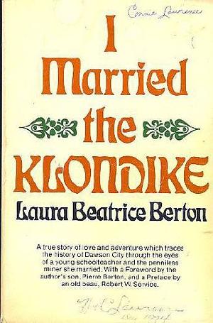 I Married the Klondike by Robert W. Service, Laura Beatrice Berton