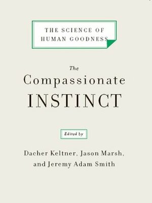The Compassionate Instinct: The Science of Human Goodness by Jason Marsh, Jeremy Adam Smith, Dacher Keltner
