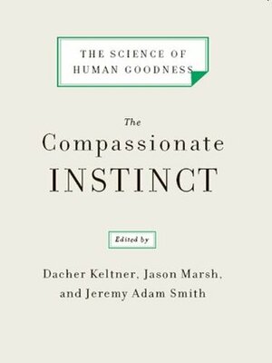 The Compassionate Instinct: The Science of Human Goodness by Jeremy Adam Smith, Dacher Keltner, Jason Marsh