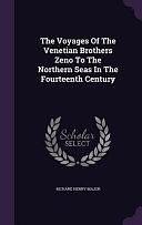 The Voyages Of The Venetian Brothers Zeno To The Northern Seas In The Fourteenth Century by Richard Henry Major, BiblioBazaar